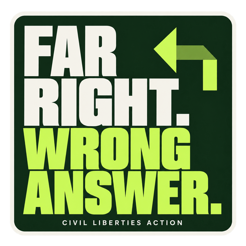 Far Right. Wrong Answer. Civil Liberties Action sticker in dark green and lime.